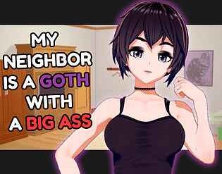 Adult Game -  Sercel games - My neighbor is a goth with a big ass Prototype bbhentai.net
